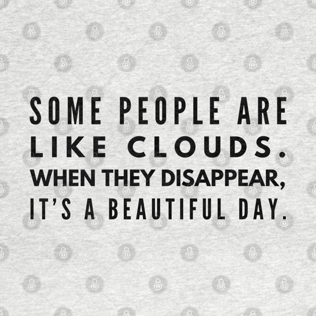 Some People Are Like Clouds When They Disappear, It's A Beautiful Day - Funny Sayings by Textee Store